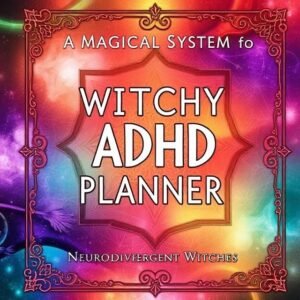WITCHY ADHD PLANNER A Magical System for Neurodivergent Witches