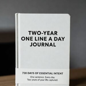 A TWO-YEAR ONE LINE A DAY JOURNAL 730 DAYS OF ESSENTIAL INTENT One sentence. Every day. Two years of your life captured.